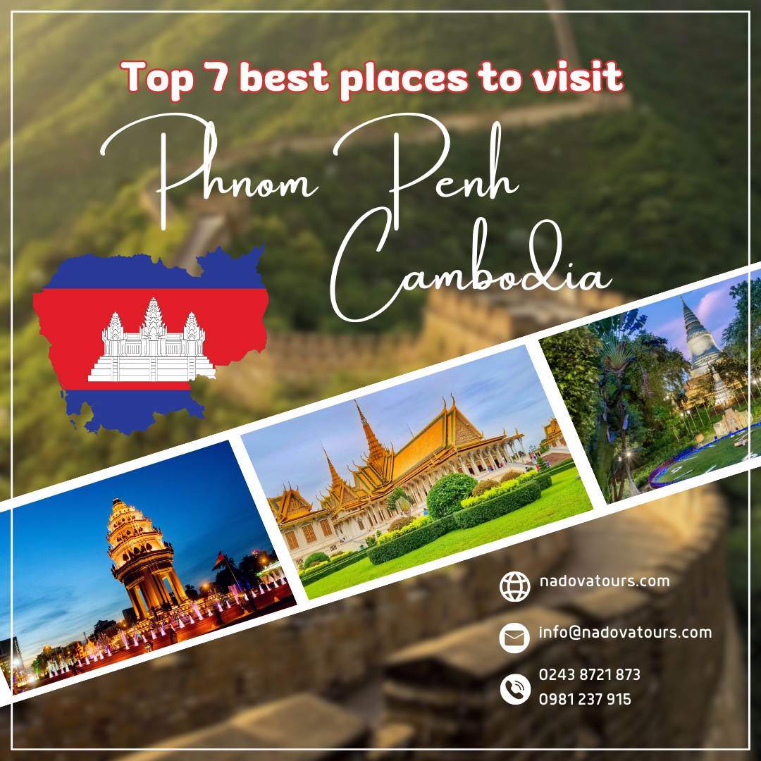 Top 7 best places to visit in Phnom Penh, Cambodia | Nadova Tours